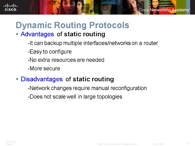 Dynamic Routing Protocols Advantages of static routing -It can backup multiple interfaces/networks on a